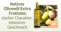 Natives Olivenöl Extra Fruttato: starker Charakter, intensiver Geschmack.